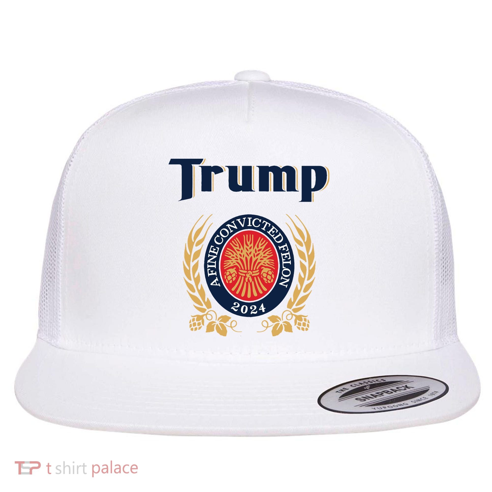 Trump A Fine Convicted Felon 2024 Beer Flat Bill Trucker Hat