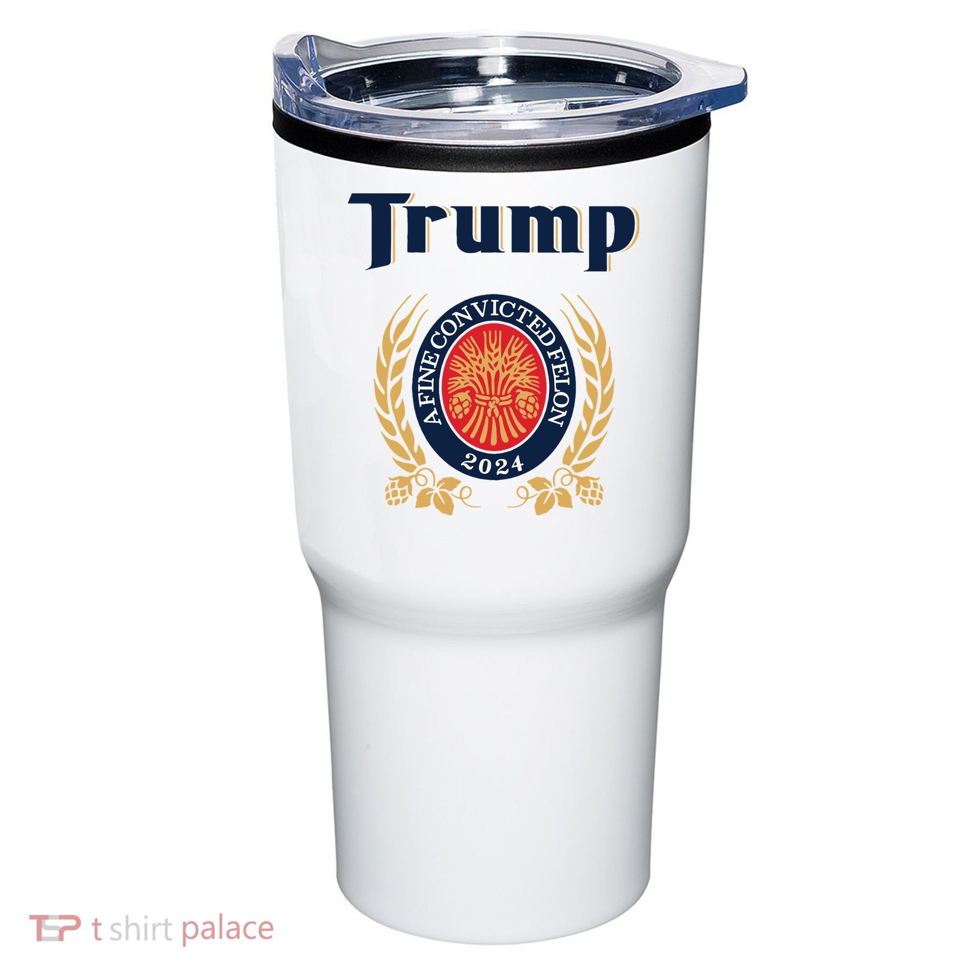 Trump A Fine Convicted Felon 2024 Beer Tumbler