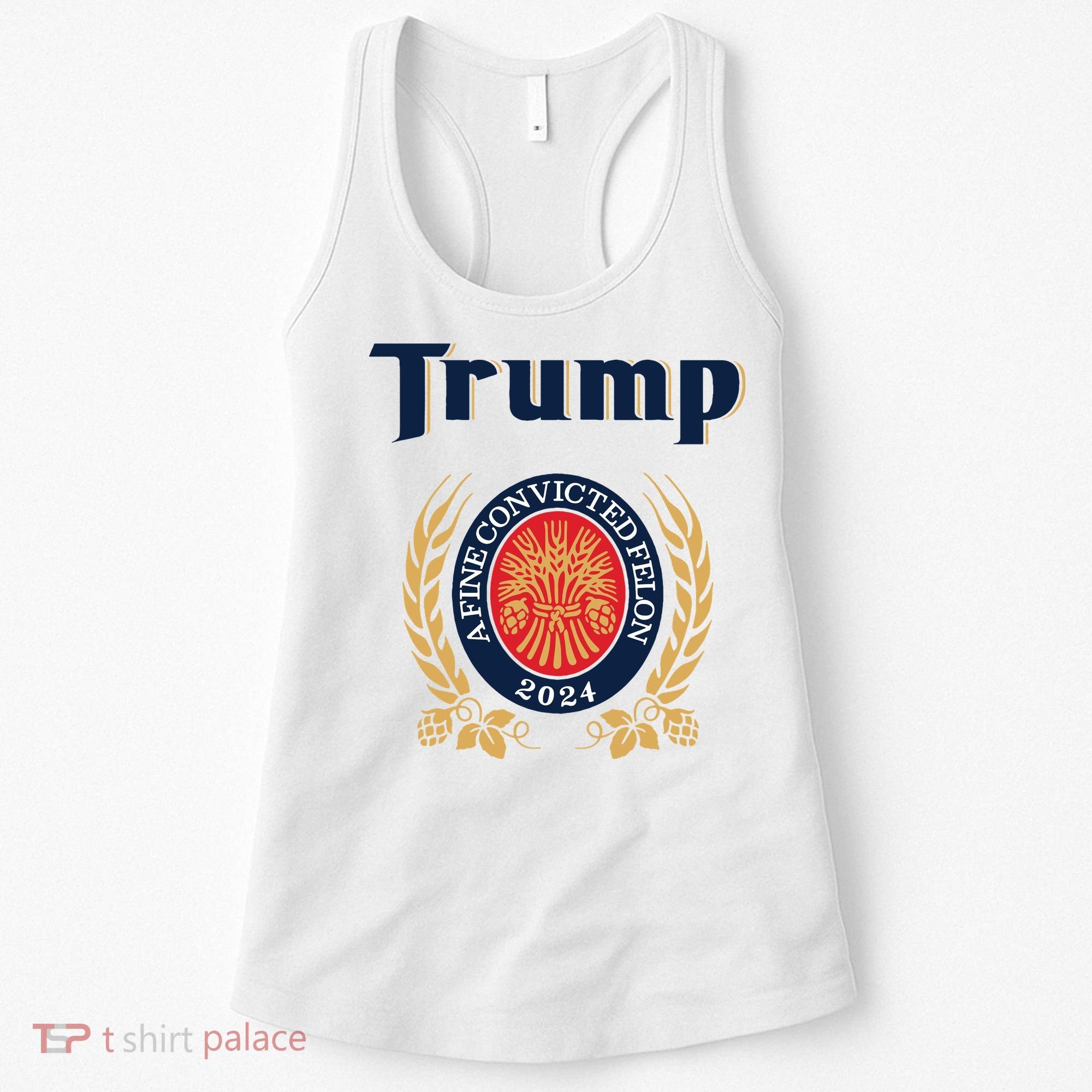 Trump A Fine Convicted Felon 2024 Beer Women's Tank Top