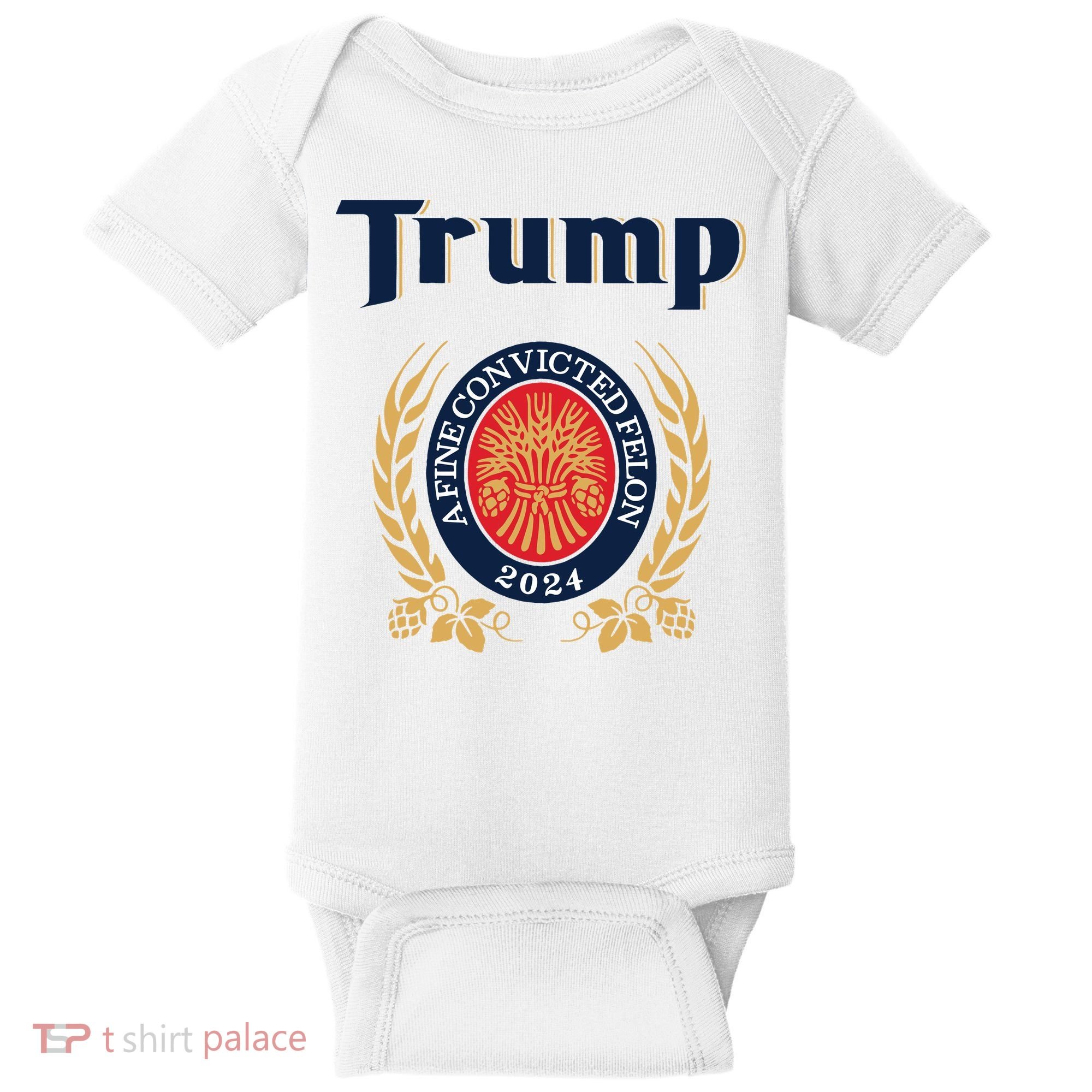 Trump A Fine Convicted Felon 2024 Beer Baby Bodysuit