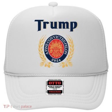 Trump A Fine Convicted Felon 2024 Beer Hat