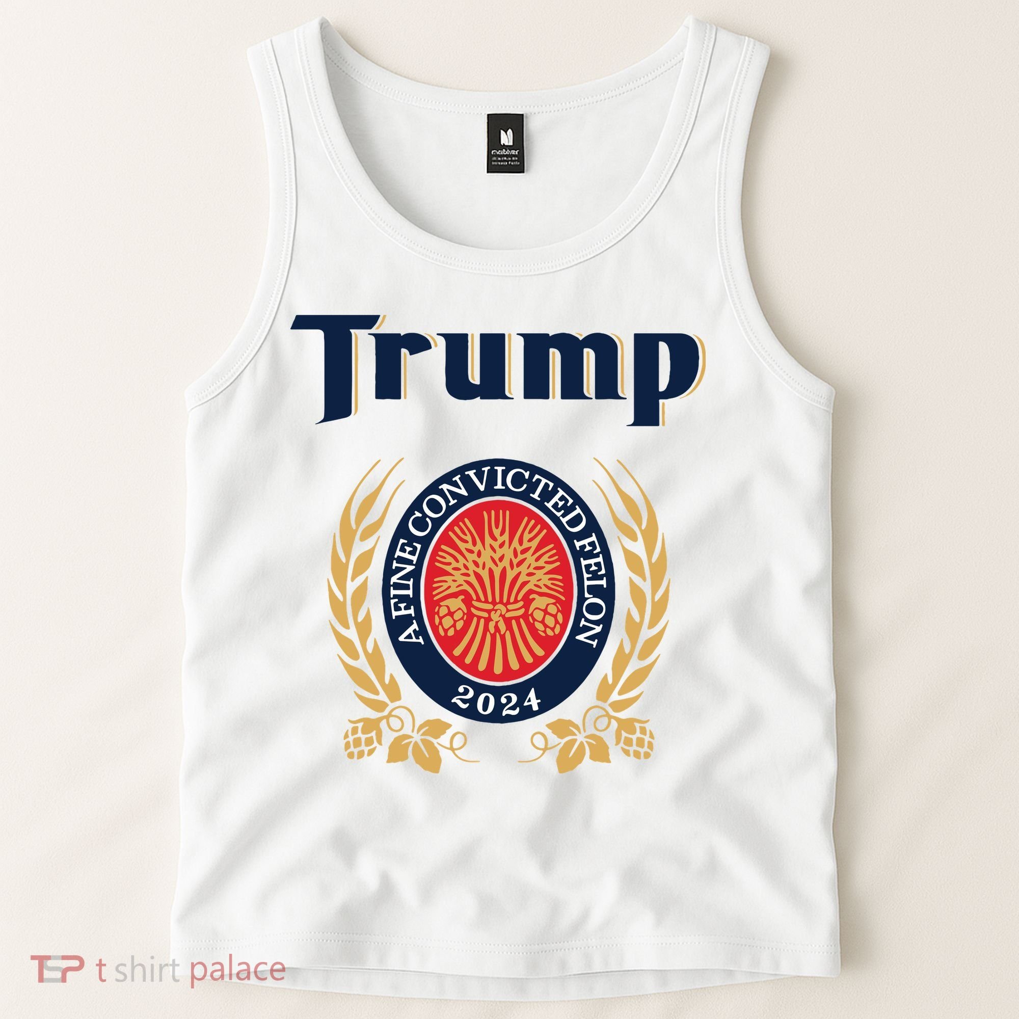 Trump A Fine Convicted Felon 2024 Beer Tank Top