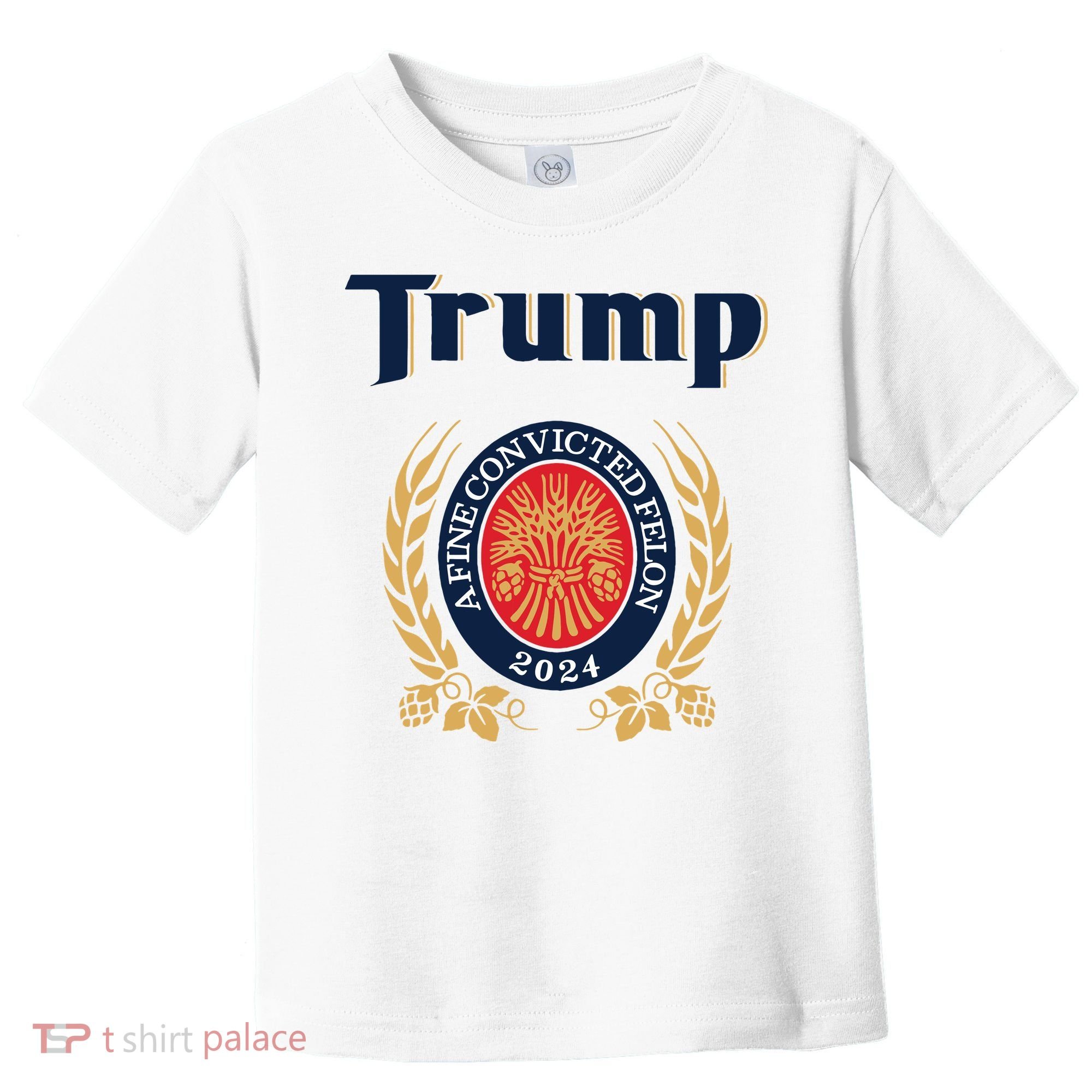 Trump A Fine Convicted Felon 2024 Beer Toddler T-Shirt