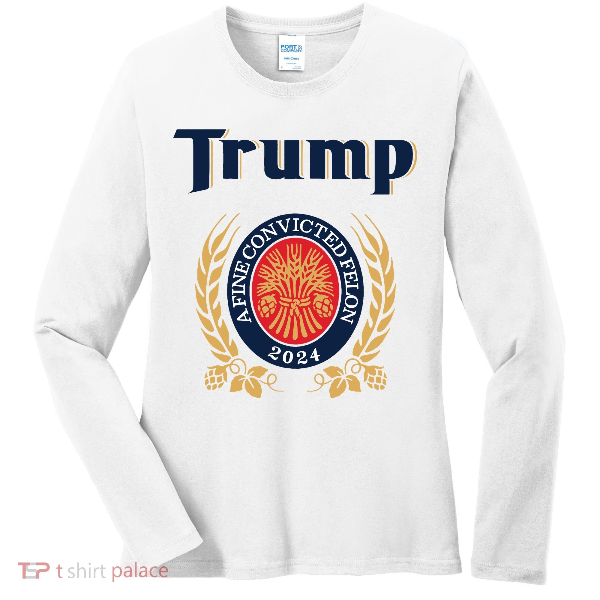 Trump A Fine Convicted Felon 2024 Beer Women's Long Sleeve Shirt