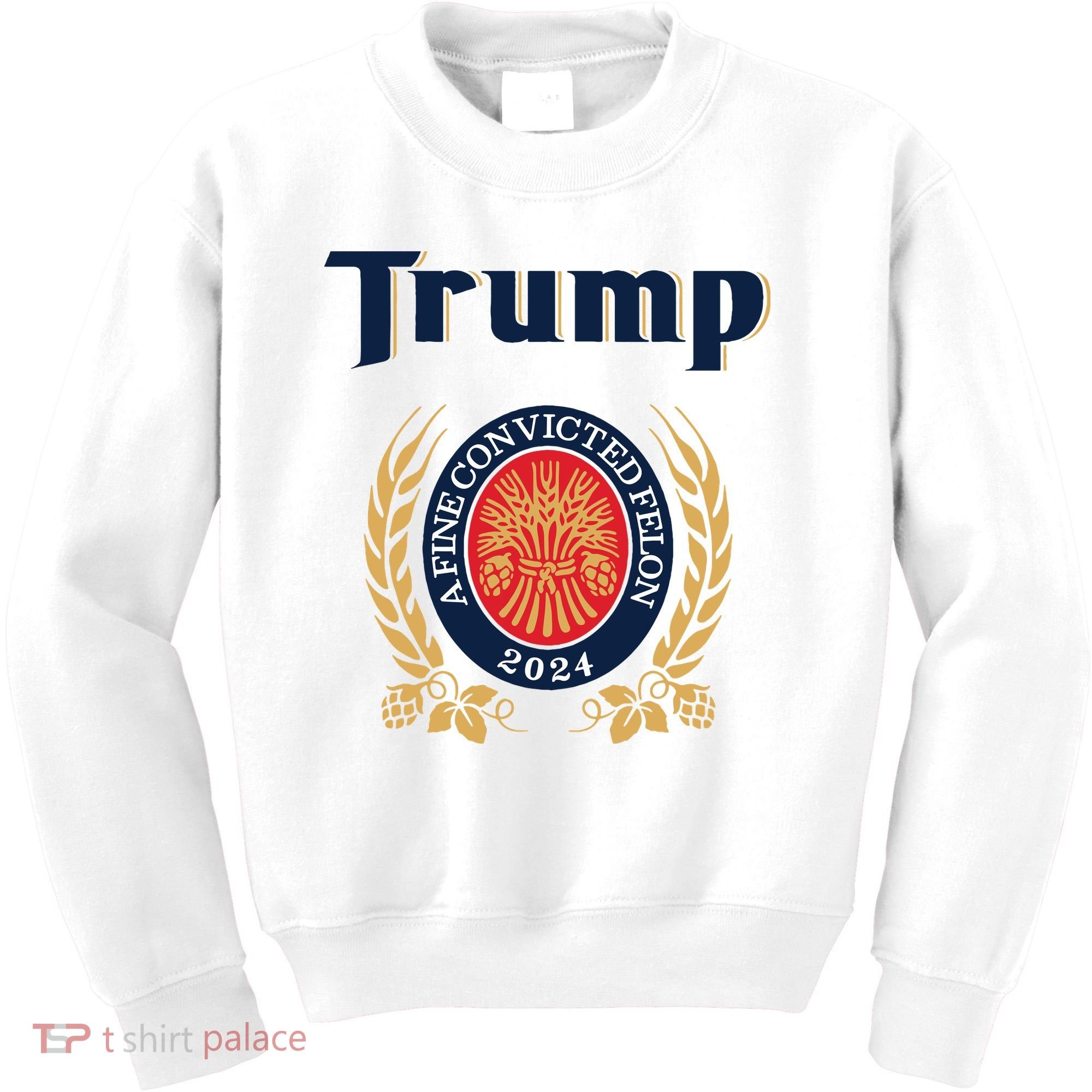 Trump A Fine Convicted Felon 2024 Beer Kids Sweatshirt