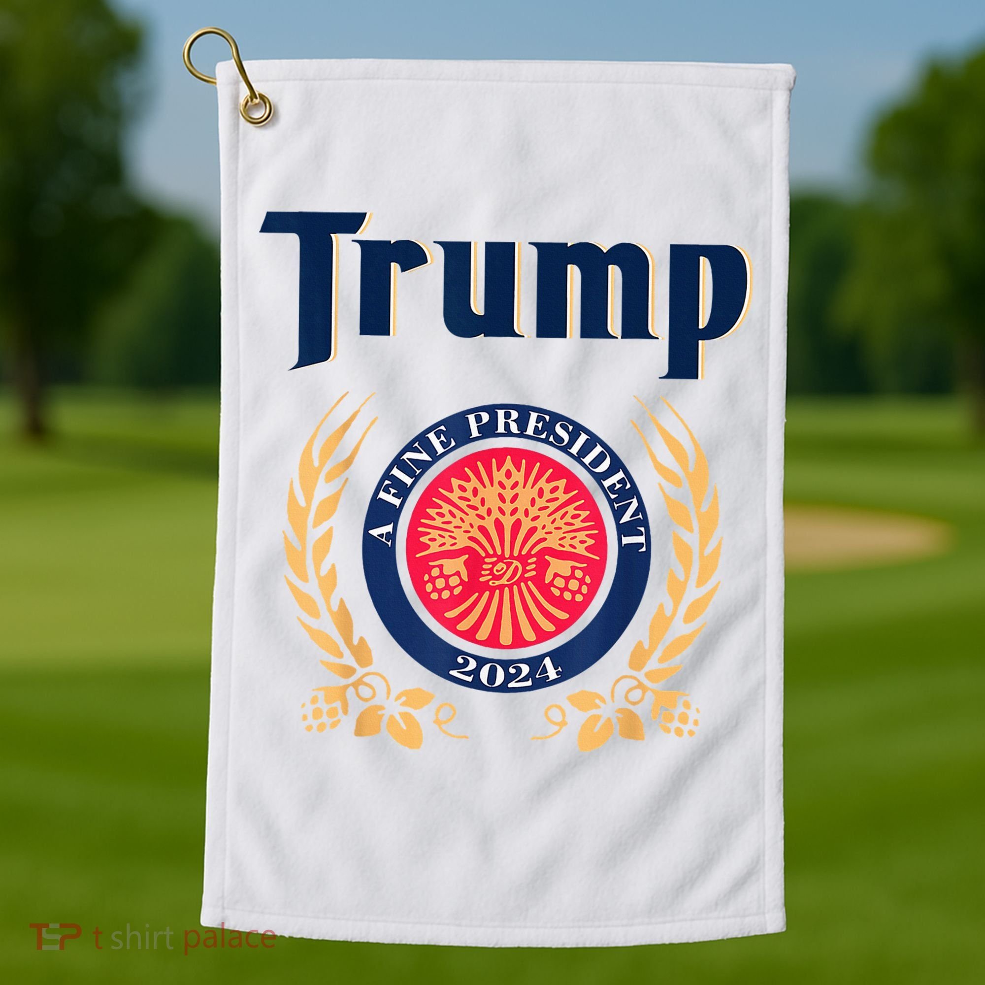 Trump A Fine President 2024 Golf Towel