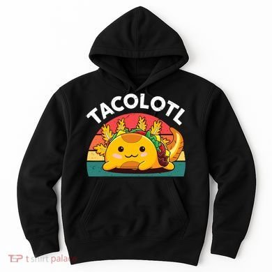 Taco Axolotl- Funny Taco Tuesday Mexican Hoodie