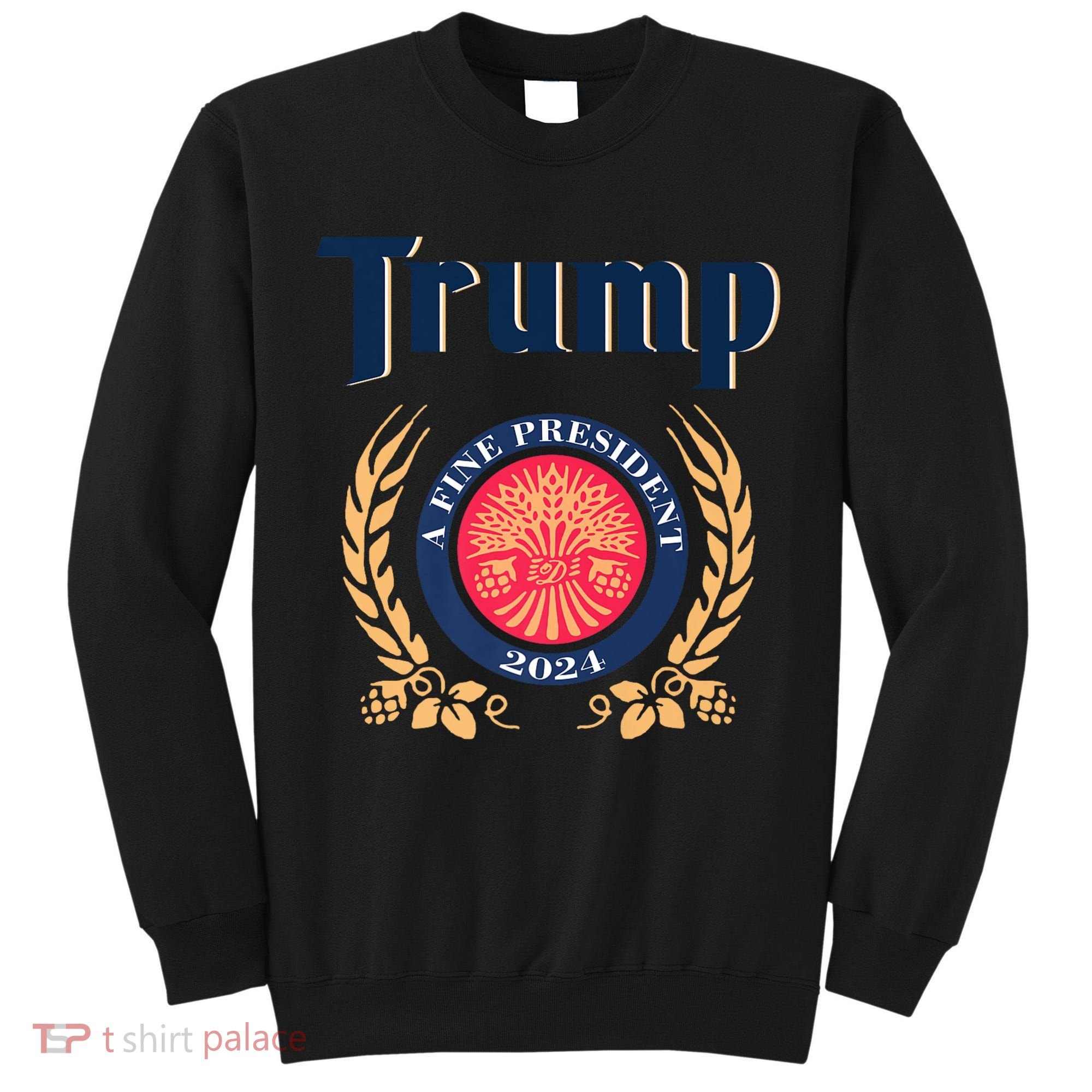Trump A Fine President 2024 Tall Sweatshirt