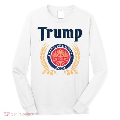 Trump A Fine President 2024 Long Sleeve Shirt