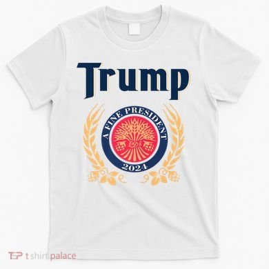 Trump A Fine President 2024 T-Shirt