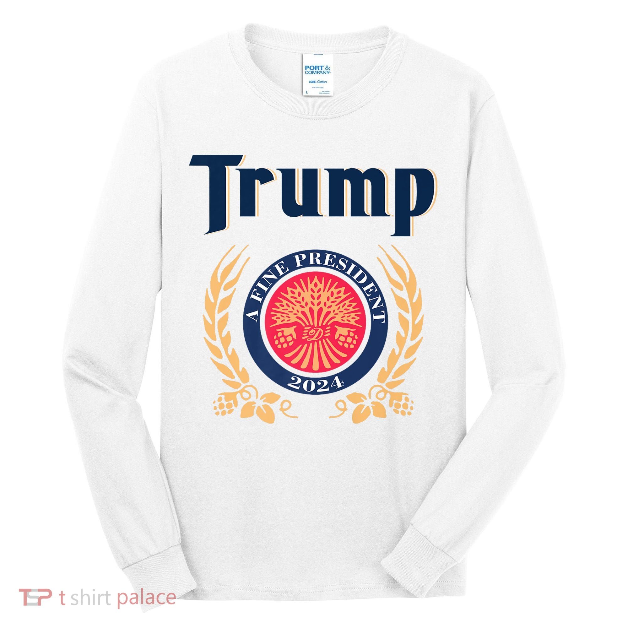 Trump A Fine President 2024 Tall Long Sleeve Shirt