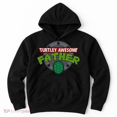 Turtley Awesome Father Awesome Fathers Day Hoodie