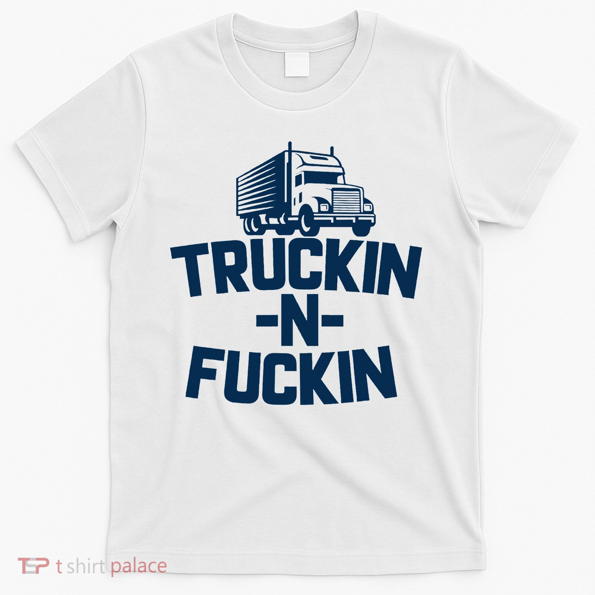 Truckin And Fuckin Funny Trucker T-Shirt