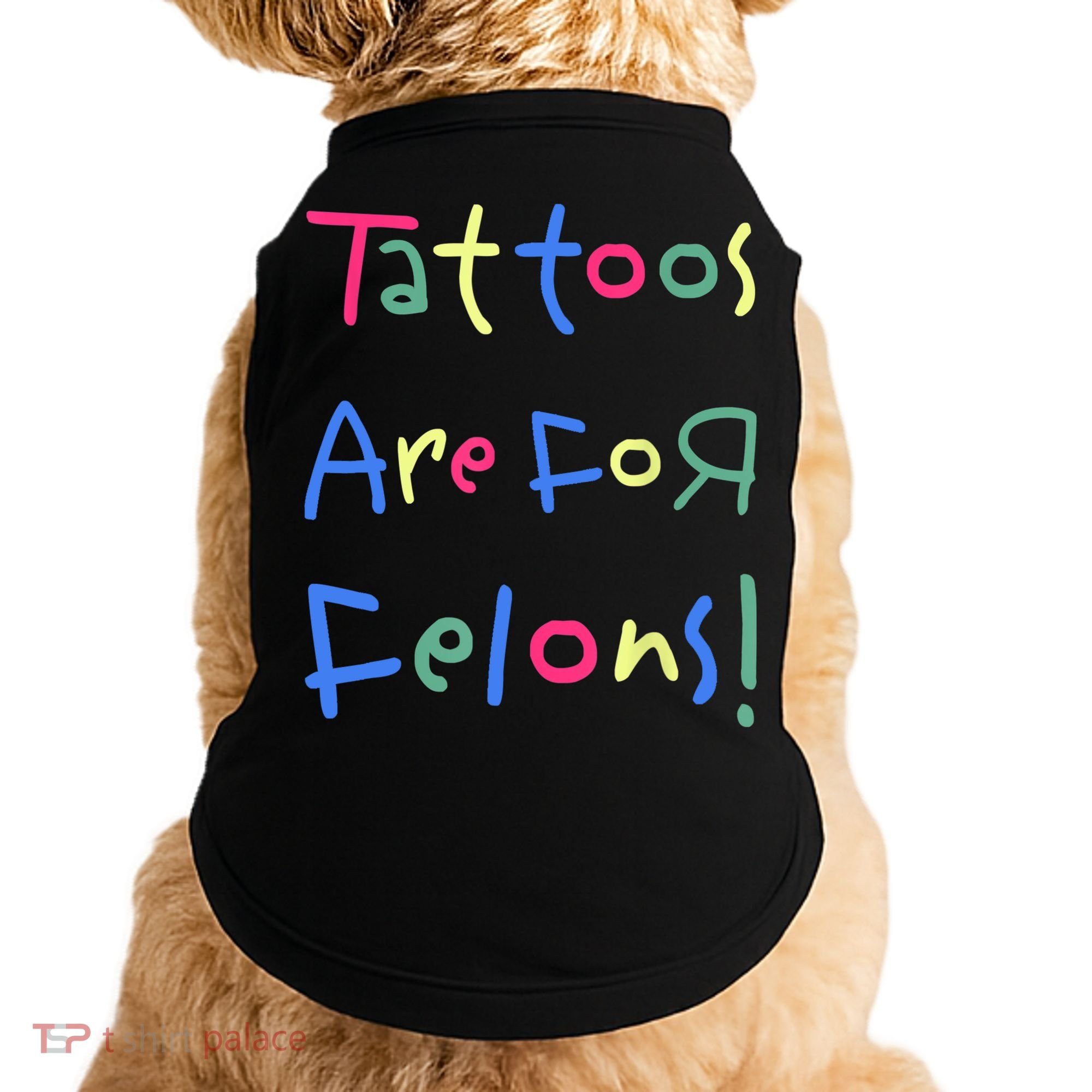 Tattoos Are For Felons! Doggie Tank