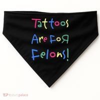 Tattoos Are For Felons! USA-Made Doggie Bandana thumb 0