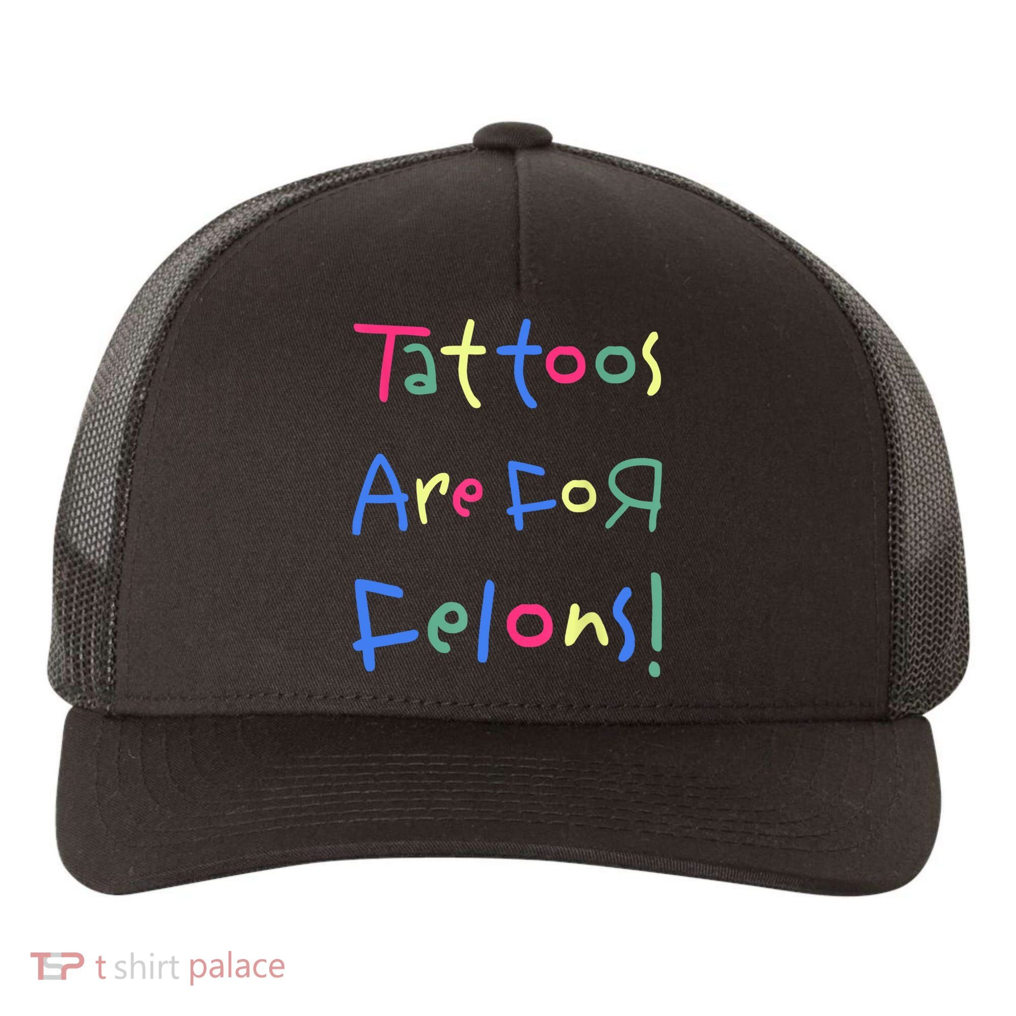 Tattoos Are For Felons! Yupoong Adult 5-Panel Trucker Hat