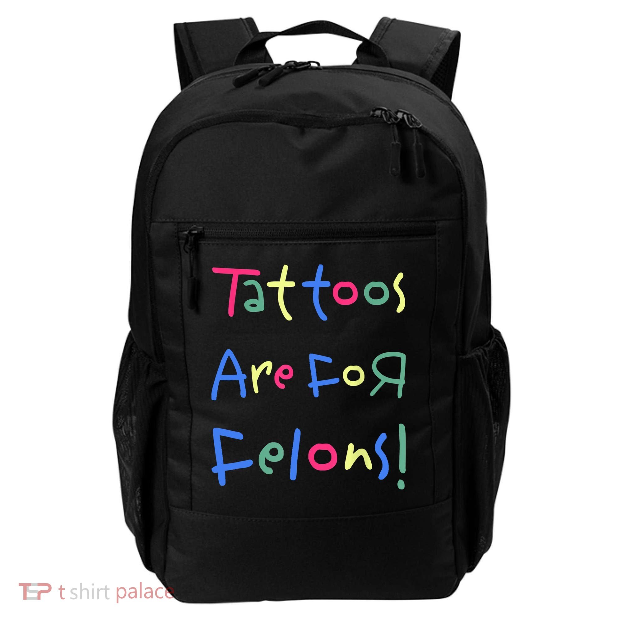 Tattoos Are For Felons! Backpack