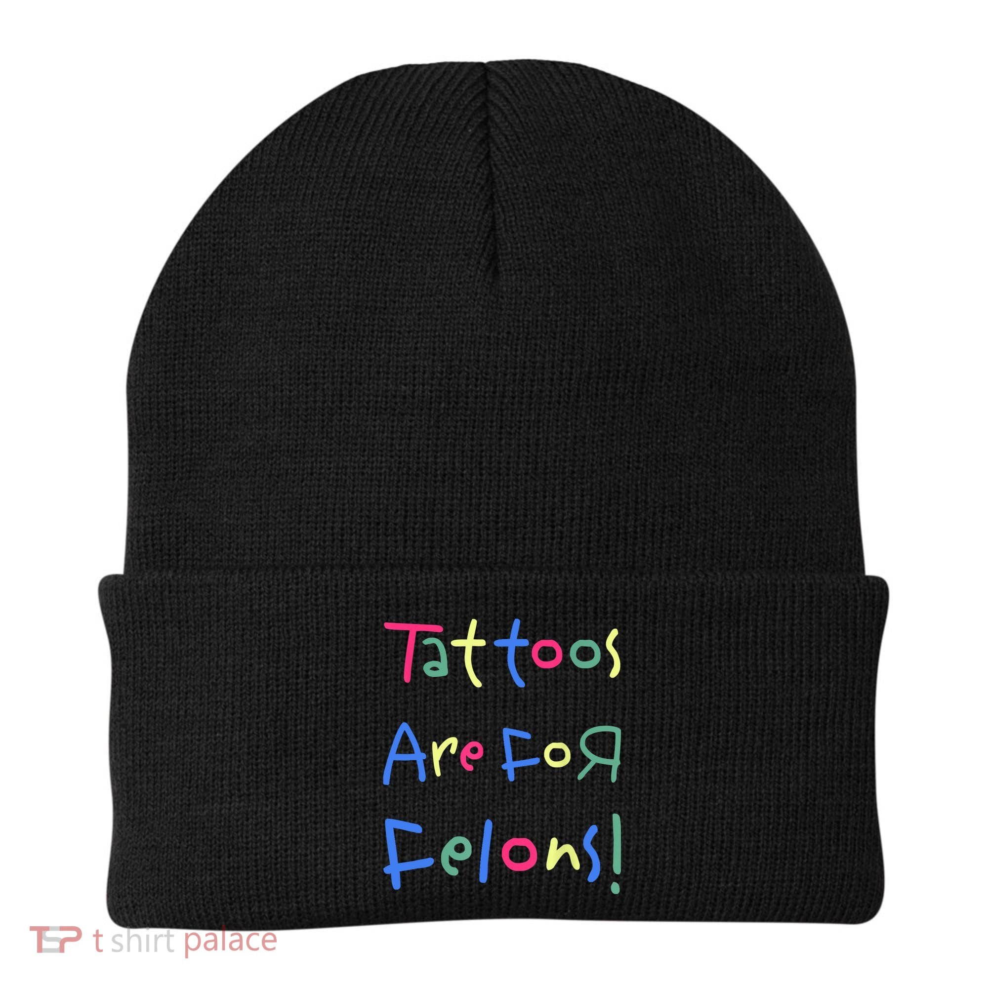 Tattoos Are For Felons! Beanie