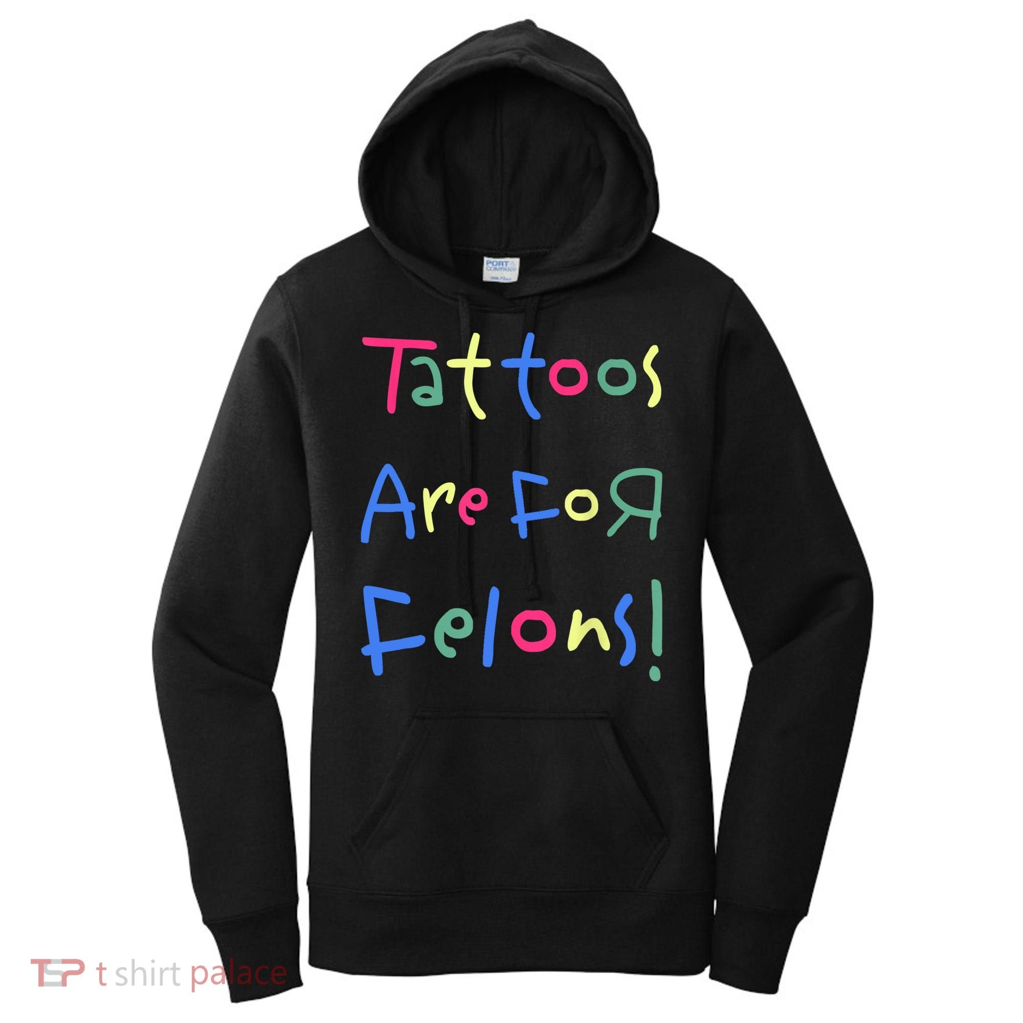 Tattoos Are For Felons! Women's Hoodie