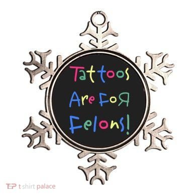 Tattoos Are For Felons! Ornament