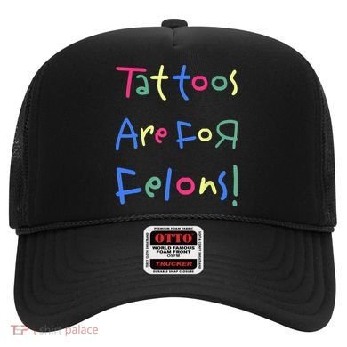 Tattoos Are For Felons! Hat