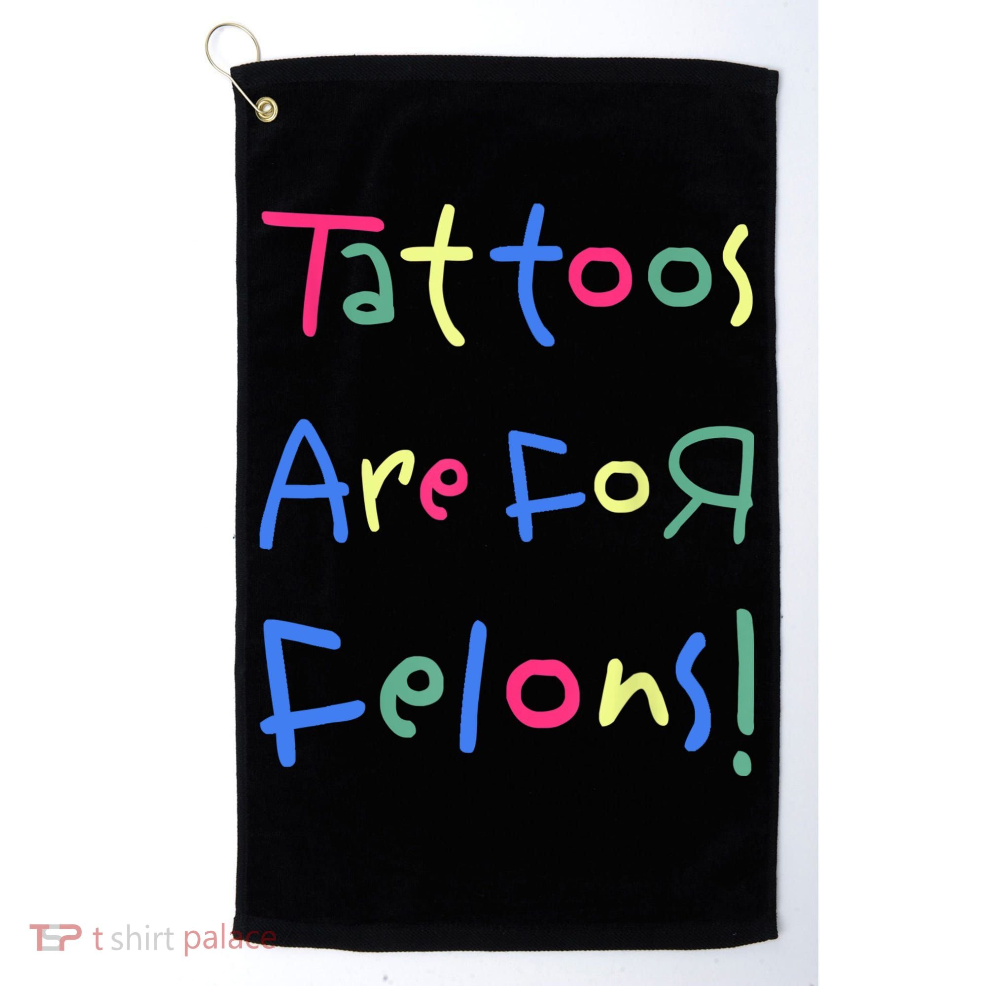 Tattoos Are For Felons! Golf Towel