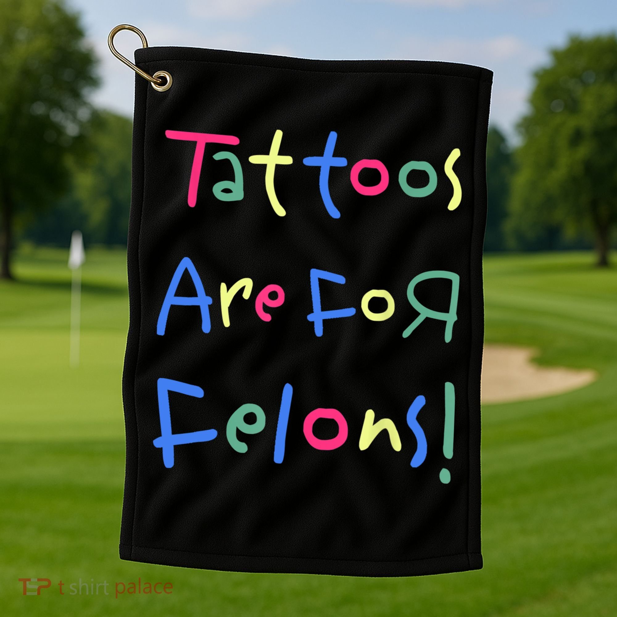 Tattoos Are For Felons! Golf Towel