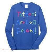 Tattoos Are For Felons! Long Sleeve Shirt thumb 0