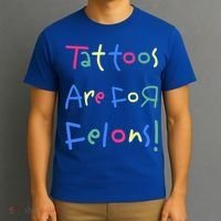 Tattoos Are For Felons! T-Shirt thumb 3