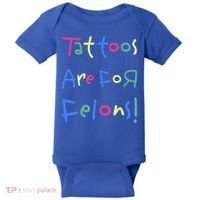 Tattoos Are For Felons! Baby Bodysuit thumb 0