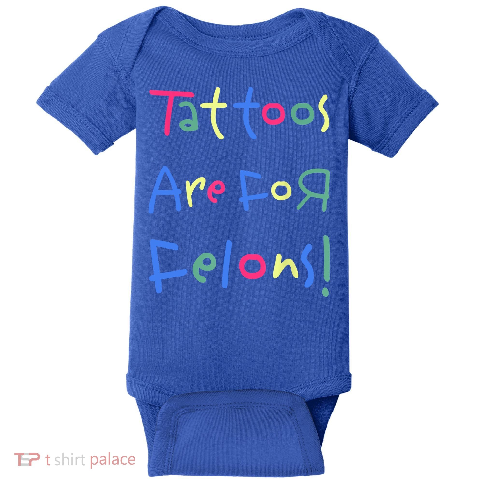 Tattoos Are For Felons! Baby Bodysuit