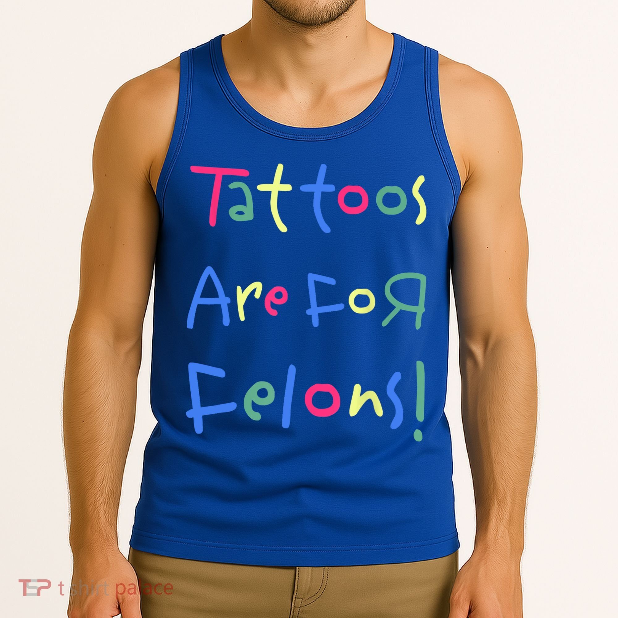 Tattoos Are For Felons! Tank Top