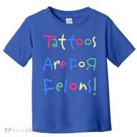 Tattoos Are For Felons! Toddler T-Shirt thumb 0