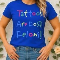 Tattoos Are For Felons! Women's T-Shirt thumb 2