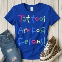 Tattoos Are For Felons! Women's T-Shirt thumb 3