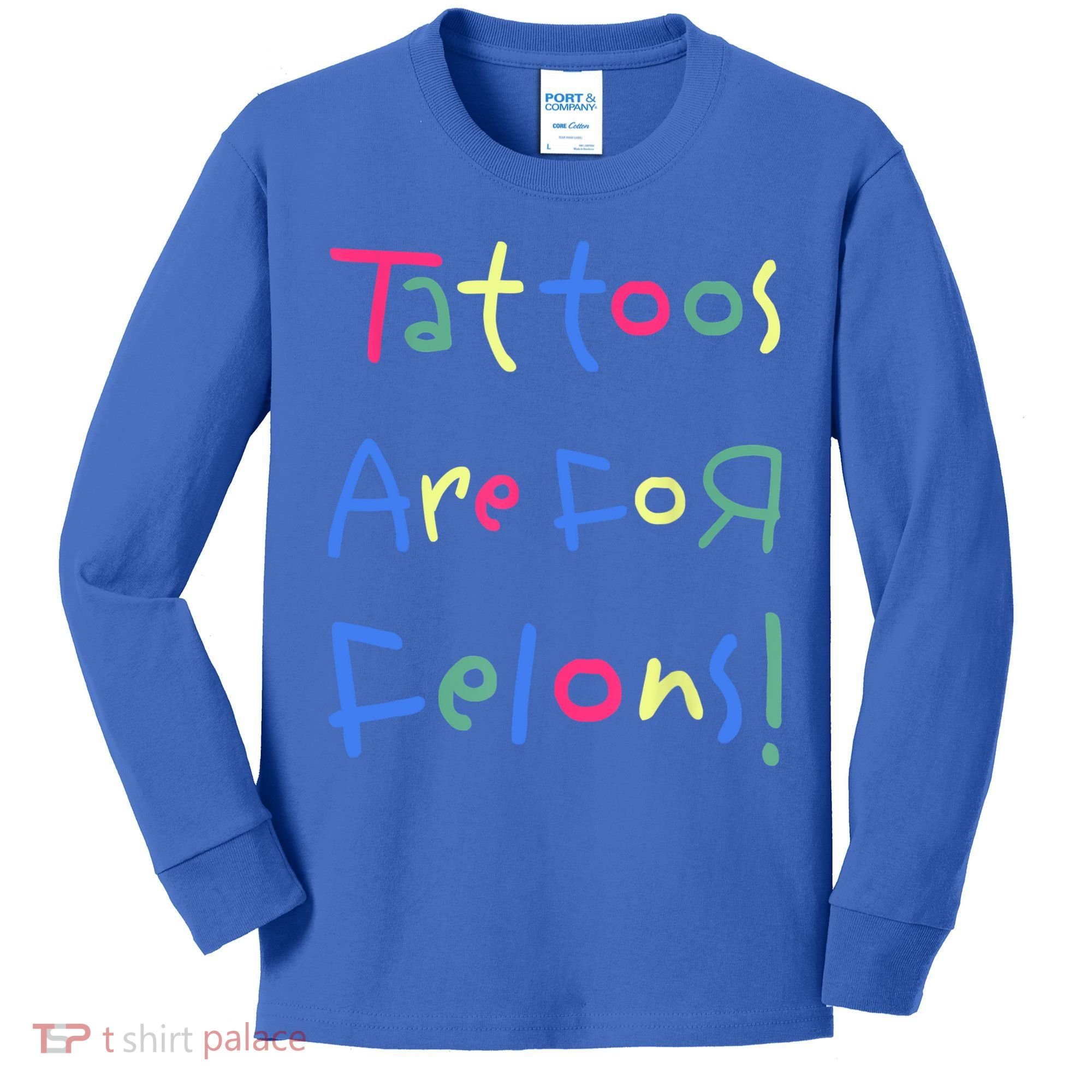 Tattoos Are For Felons! Kids Long Sleeve Shirt