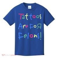Tattoos Are For Felons! Kids T-Shirt thumb 0