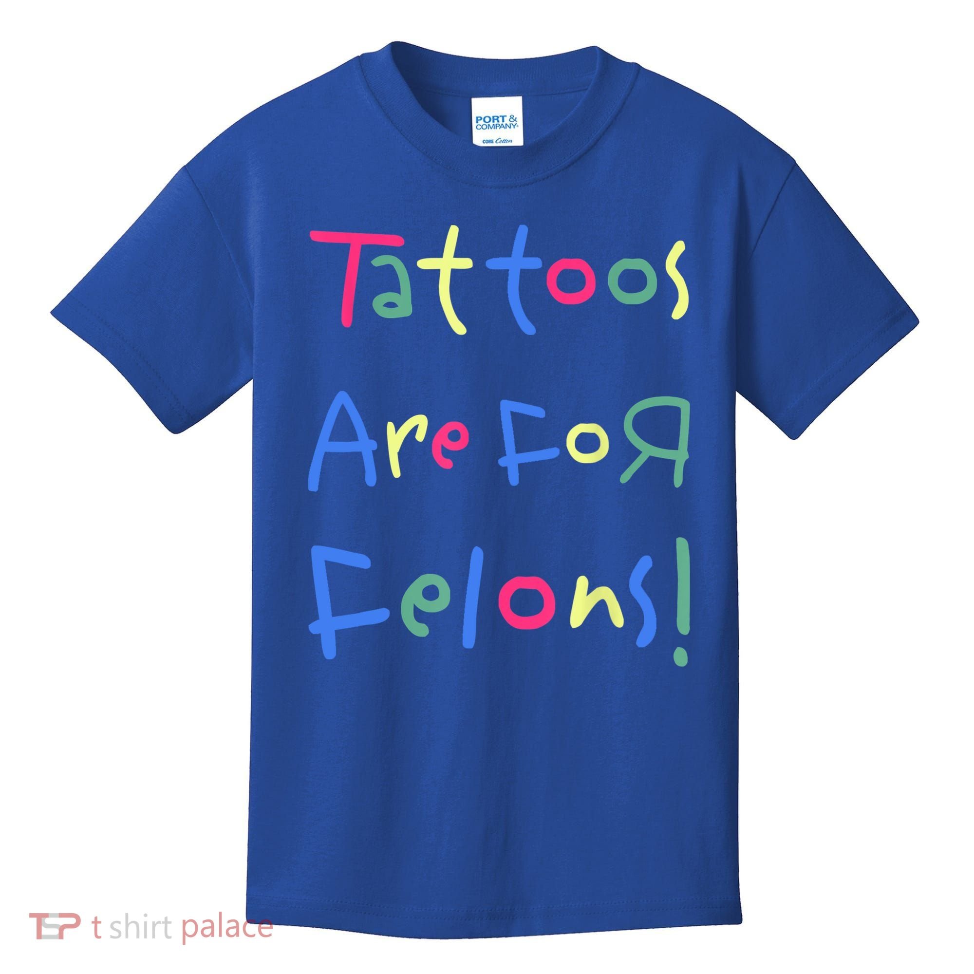 Tattoos Are For Felons! Kids T-Shirt