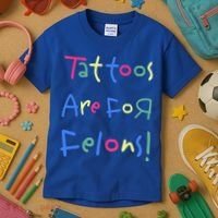Tattoos Are For Felons! Kids T-Shirt thumb 3
