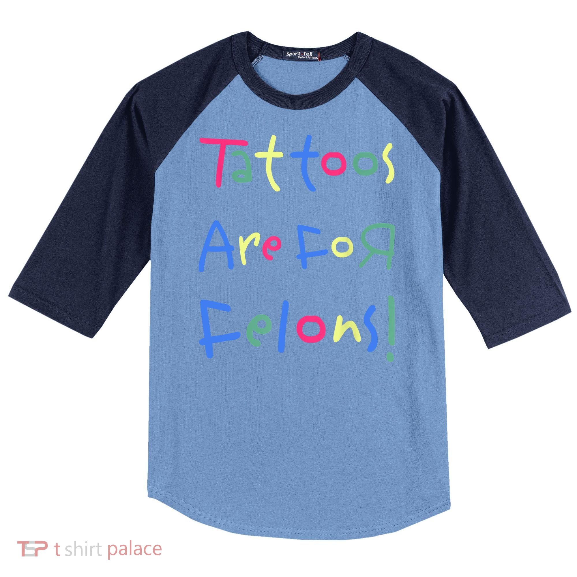 Tattoos Are For Felons! Raglan Baseball Sleeve Shirt