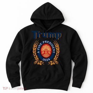 Trump A Fine President 2024 Hoodie