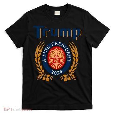 Trump A Fine President 2024 T-Shirt