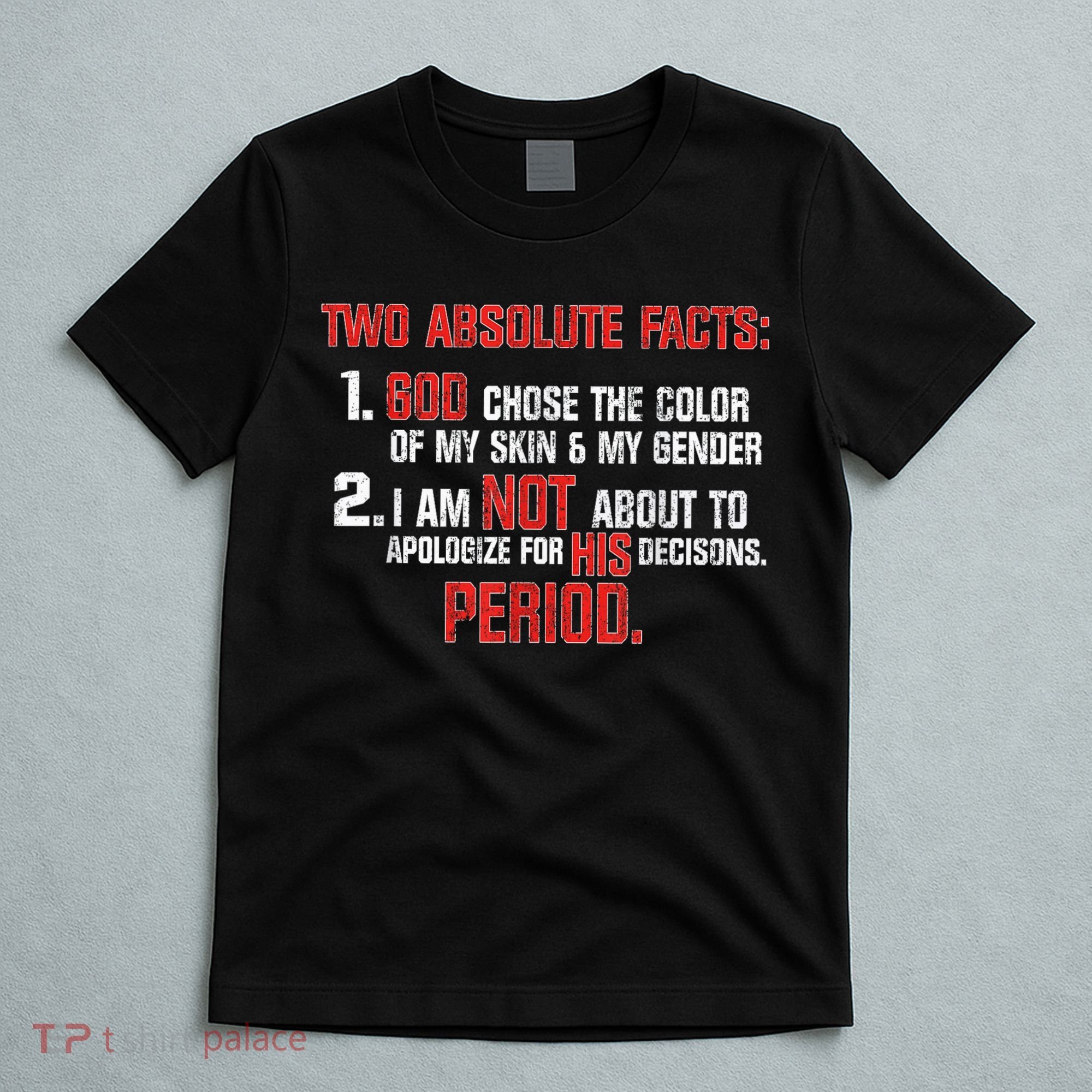 Two Absolute Facts God Chose The Color Of My Skin And Gender T-Shirt