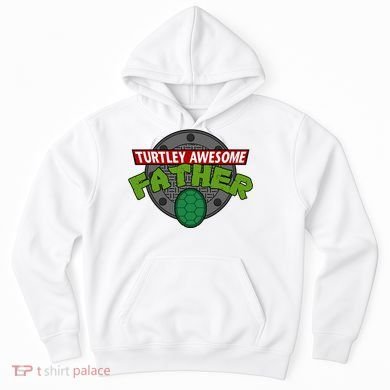 Turtley Awesome Father Awesome Fathers Day Hoodie