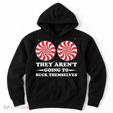 They ArenT Going To Suck Themselves Christmas Inappropriate Hoodie
