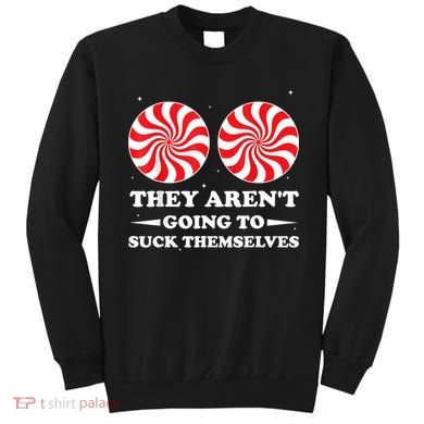 They ArenT Going To Suck Themselves Christmas Inappropriate Sweatshirt