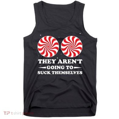They ArenT Going To Suck Themselves Christmas Inappropriate Tank Top