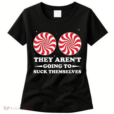 They ArenT Going To Suck Themselves Christmas Inappropriate Women's T-Shirt