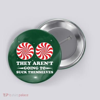 They Arent Going To Suck Themselves Funny Christmas Button
