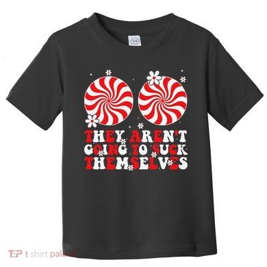 They ArenT Going To Suck Themselves Christmas Inappropriate Toddler T-Shirt